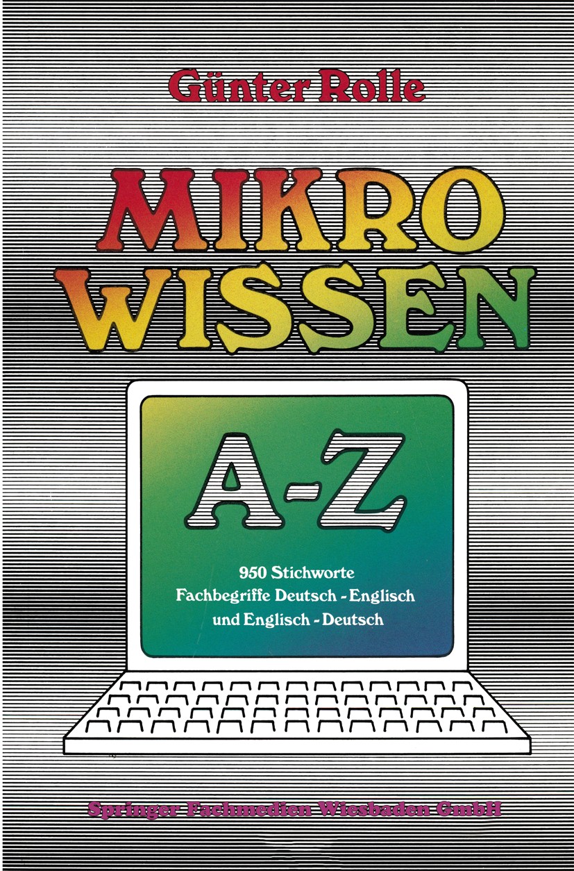 Titlebook: Mikrowissen A–Z; Register Deutsch-Eng Günter Rolle Book 1985 Springer Fachmedien Wiesbaden 1985 Deutsch-Englisch.Englisch.Englisch-Deutsch. Titlebook: Mikrowissen A–Z; Register Deutsch-Eng Günter Rolle Book 1985 Springer Fachmedien Wiesbaden 1985 Deutsch-Englisch.Englisch.Englisch-Deutsch.