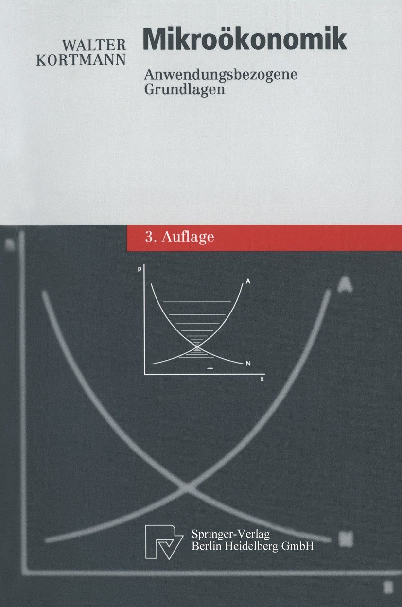 Titlebook: Mikroökonomik; Anwendungsbezogene G Walter Kortmann Textbook 20023rd edition Springer-Verlag Berlin Heidelberg 2002 Betriebswirtschaftstheo Titlebook: Mikroökonomik; Anwendungsbezogene G Walter Kortmann Textbook 20023rd edition Springer-Verlag Berlin Heidelberg 2002 Betriebswirtschaftstheo