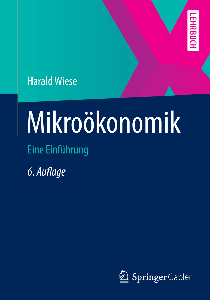 Titlebook: Mikroökonomik; Eine Einführung Harald Wiese Textbook 2014Latest edition Springer-Verlag Berlin Heidelberg 2014 Haushaltstheorie.Marktformen Titlebook: Mikroökonomik; Eine Einführung Harald Wiese Textbook 2014Latest edition Springer-Verlag Berlin Heidelberg 2014 Haushaltstheorie.Marktformen
