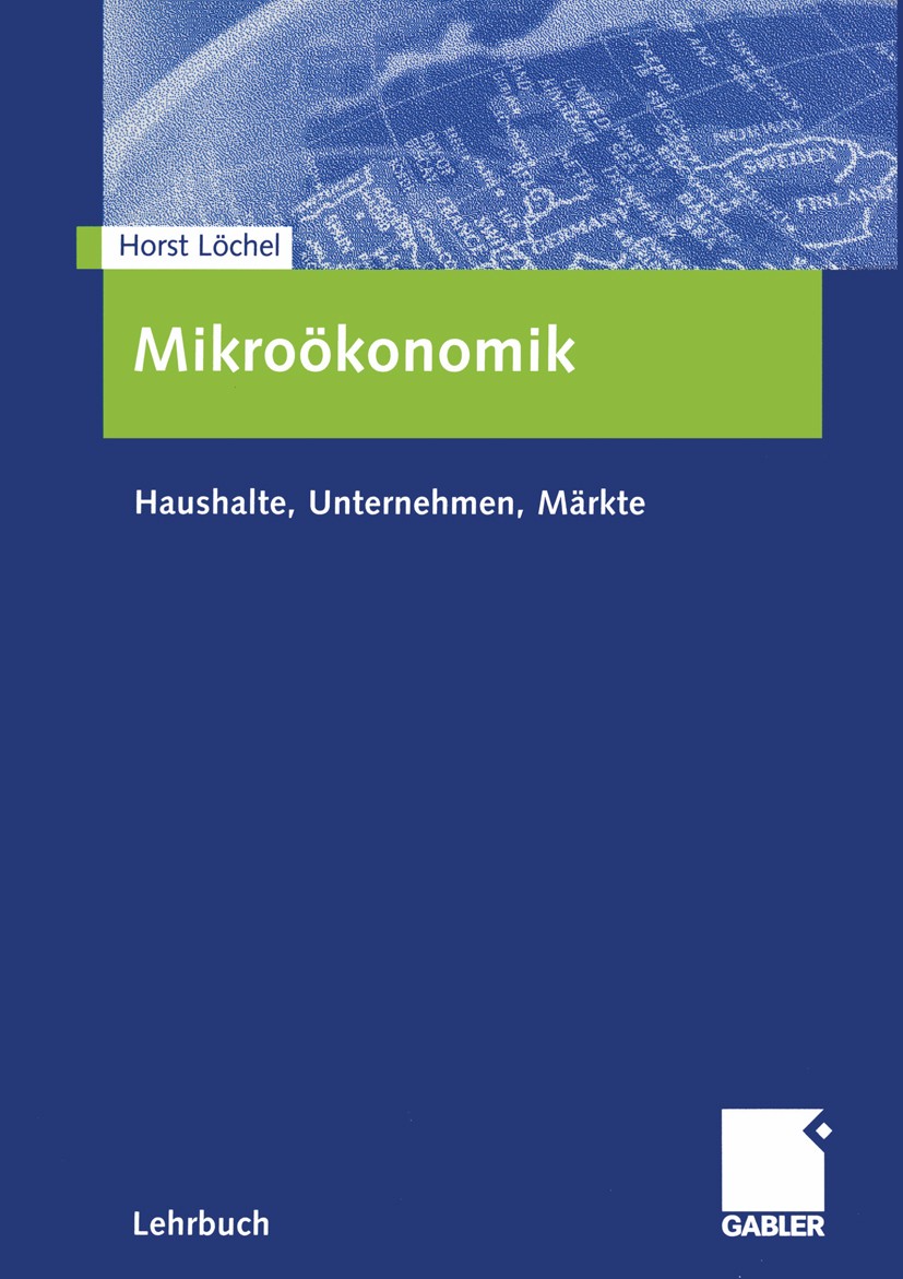 Titlebook: Mikroökonomik; Haushalte, Unternehm Horst Löchel Textbook 2003 Betriebswirtschaftlicher Verlag Dr. Th. Gabler GmbH, Wiesbaden 2003 Haushalt Titlebook: Mikroökonomik; Haushalte, Unternehm Horst Löchel Textbook 2003 Betriebswirtschaftlicher Verlag Dr. Th. Gabler GmbH, Wiesbaden 2003 Haushalt