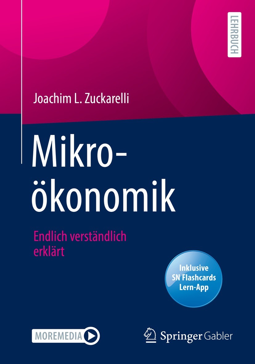 Titlebook: Mikroökonomik; Endlich verständlich Joachim L. Zuckarelli Textbook 2023 Der/die Herausgeber bzw. der/die Autor(en), exklusiv lizenziert an Titlebook: Mikroökonomik; Endlich verständlich Joachim L. Zuckarelli Textbook 2023 Der/die Herausgeber bzw. der/die Autor(en), exklusiv lizenziert an