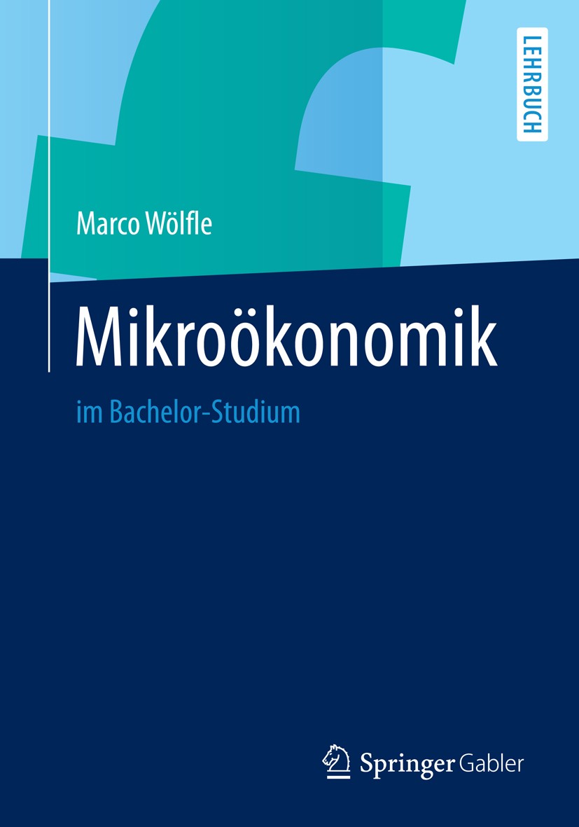 Titlebook: Mikroökonomik; im Bachelor-Studium Marco Wölfle Textbook 2014 Springer Berlin Heidelberg 2014 Allgemeines Gleichgewicht.Konsum- und Produkt Titlebook: Mikroökonomik; im Bachelor-Studium Marco Wölfle Textbook 2014 Springer Berlin Heidelberg 2014 Allgemeines Gleichgewicht.Konsum- und Produkt