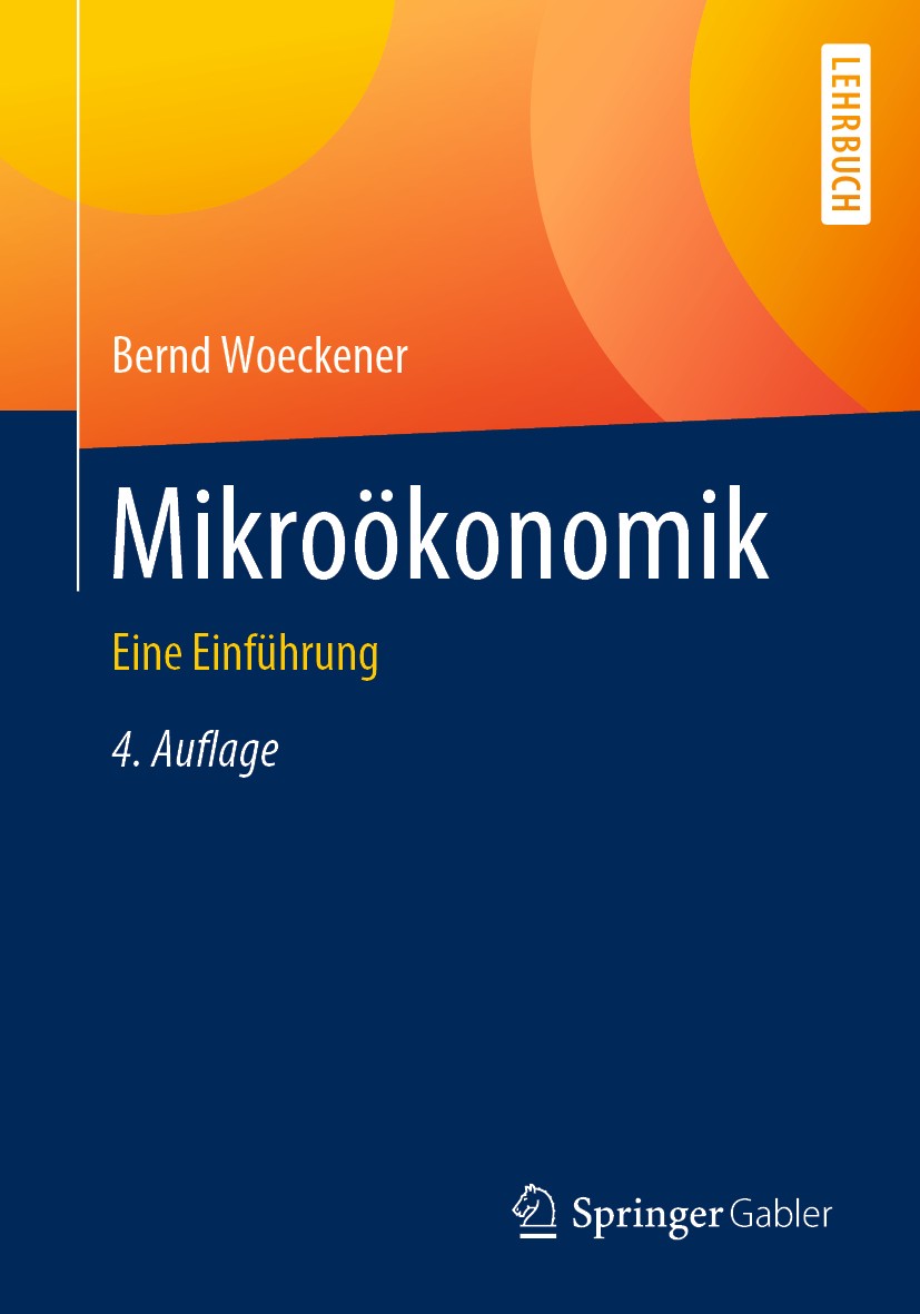Titlebook: Mikroökonomik; Eine Einführung Bernd Woeckener Textbook 2020Latest edition Springer-Verlag GmbH Deutschland, ein Teil von Springer Nature 2 Titlebook: Mikroökonomik; Eine Einführung Bernd Woeckener Textbook 2020Latest edition Springer-Verlag GmbH Deutschland, ein Teil von Springer Nature 2