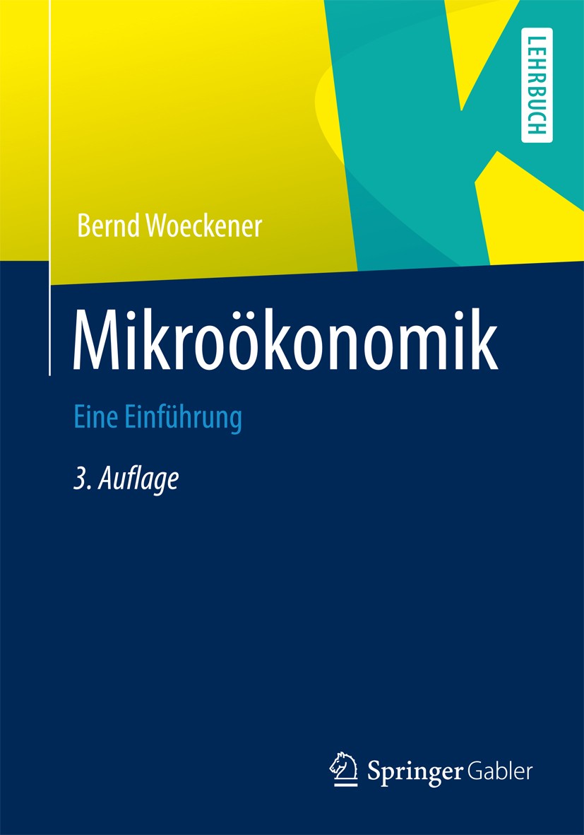 Titlebook: Mikroökonomik; Eine Einführung Bernd Woeckener Textbook 20143rd edition Springer-Verlag Berlin Heidelberg 2014 Angebot.Markt.Mikroökonomie. Titlebook: Mikroökonomik; Eine Einführung Bernd Woeckener Textbook 20143rd edition Springer-Verlag Berlin Heidelberg 2014 Angebot.Markt.Mikroökonomie.