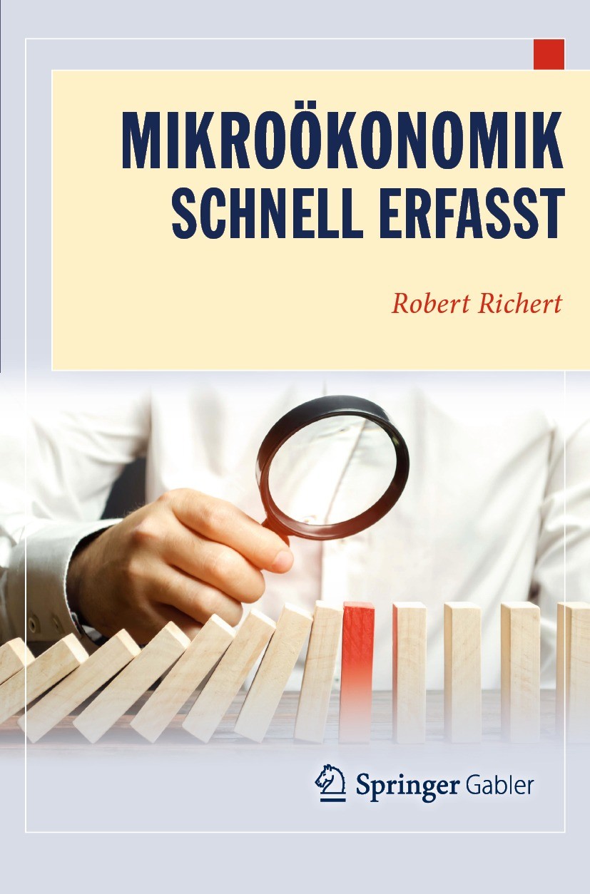 Titlebook: Mikroökonomik - Schnell erfasst; Robert Richert Textbook 2021Latest edition Springer-Verlag GmbH Deutschland, ein Teil von Springer Nature Titlebook: Mikroökonomik - Schnell erfasst; Robert Richert Textbook 2021Latest edition Springer-Verlag GmbH Deutschland, ein Teil von Springer Nature