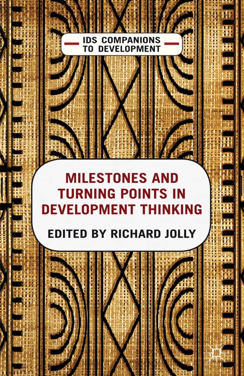 Titlebook: Milestones and Turning Points in Development Thinking; Richard Jolly (Honorary Professor and Research Ass Book 2012 Palgrave Macmillan, a Titlebook: Milestones and Turning Points in Development Thinking; Richard Jolly (Honorary Professor and Research Ass Book 2012 Palgrave Macmillan, a