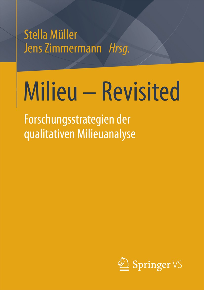Titlebook: Milieu – Revisited; Forschungsstrategien Stella Müller,Jens Zimmermann Book 2018 Springer Fachmedien Wiesbaden GmbH 2018 Dokumentarische Me Titlebook: Milieu – Revisited; Forschungsstrategien Stella Müller,Jens Zimmermann Book 2018 Springer Fachmedien Wiesbaden GmbH 2018 Dokumentarische Me