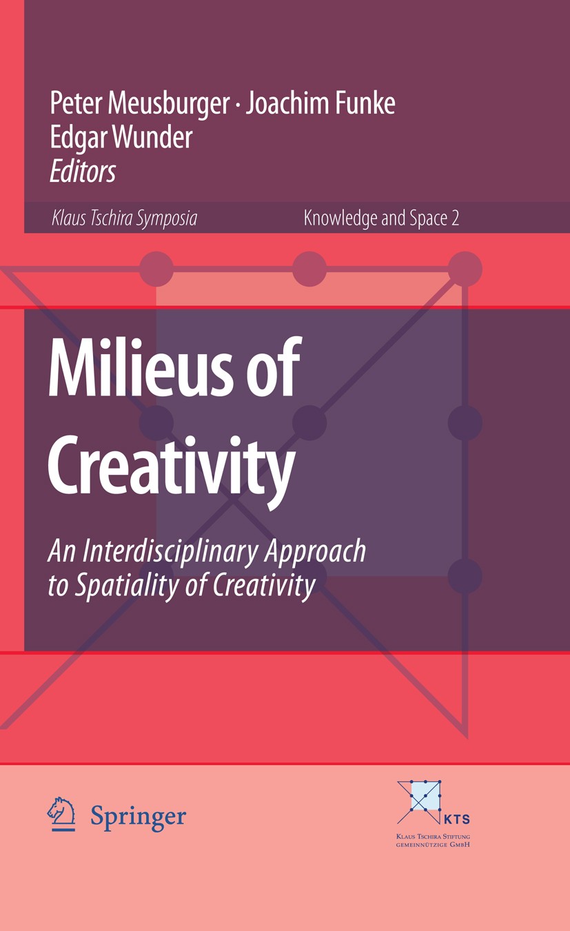 Titlebook: Milieus of Creativity; An Interdisciplinary Peter Meusburger,Joachim Funke,Edgar Wunder Book 2009 Springer Science+Business Media B.V. 2009 Titlebook: Milieus of Creativity; An Interdisciplinary Peter Meusburger,Joachim Funke,Edgar Wunder Book 2009 Springer Science+Business Media B.V. 2009