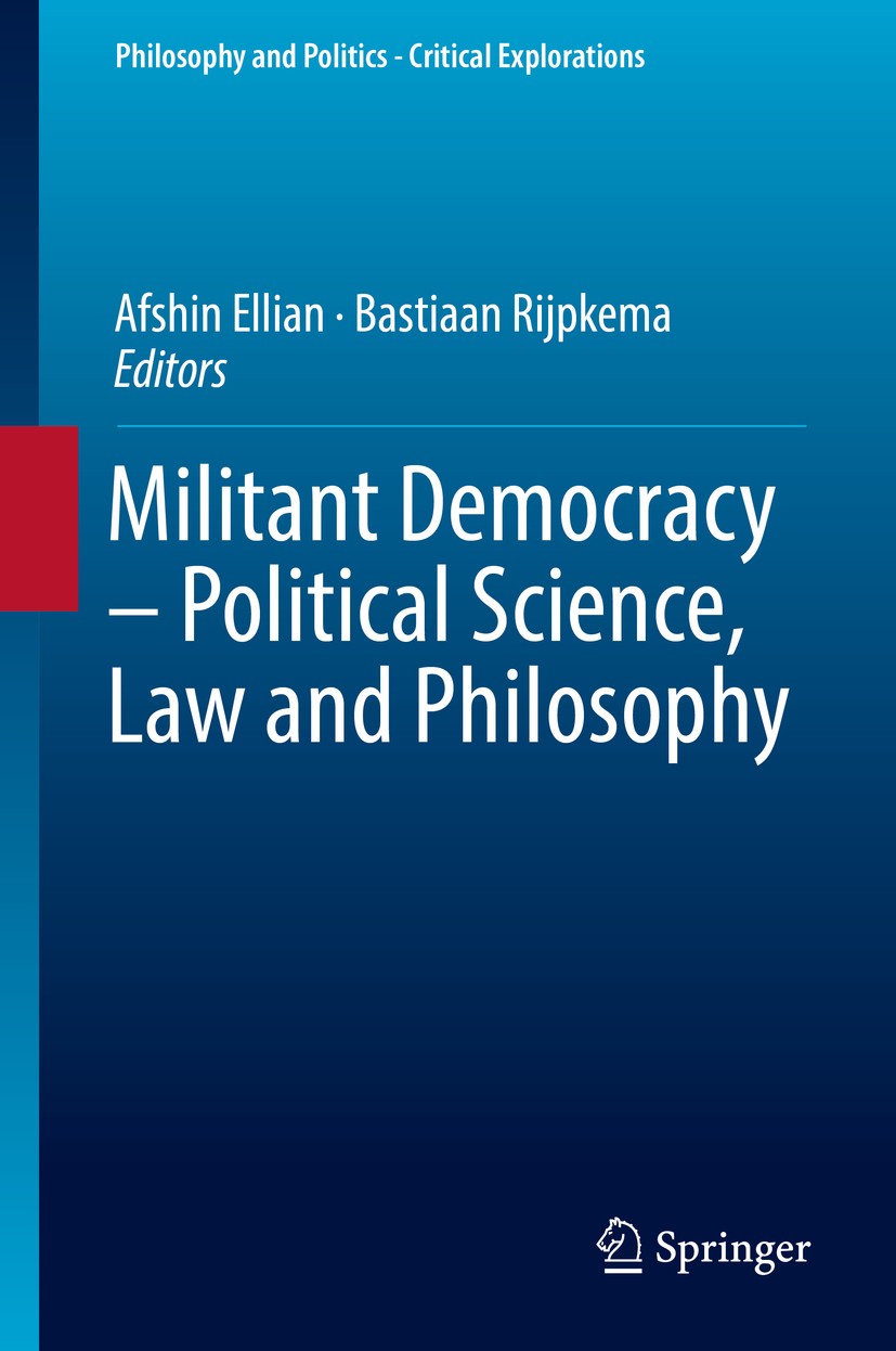 Titlebook: Militant Democracy – Political Science, Law and Philosophy; Afshin Ellian,Bastiaan Rijpkema Book 2018 Springer International Publishing AG Titlebook: Militant Democracy – Political Science, Law and Philosophy; Afshin Ellian,Bastiaan Rijpkema Book 2018 Springer International Publishing AG