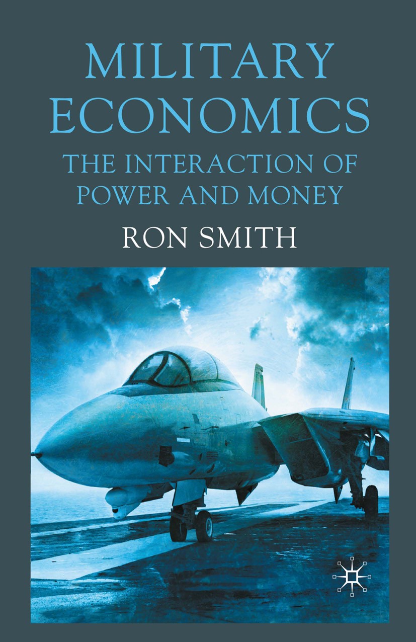 Titlebook: Military Economics; The Interaction of P Ron Smith Book 2009 Palgrave Macmillan, a division of Macmillan Publishers Limited 2009 economic d Titlebook: Military Economics; The Interaction of P Ron Smith Book 2009 Palgrave Macmillan, a division of Macmillan Publishers Limited 2009 economic d