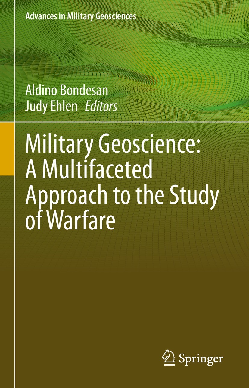 Titlebook: Military Geoscience: A Multifaceted Approach to the Study of Warfare; Aldino Bondesan,Judy Ehlen Book 2022 Springer Nature Switzerland AG Titlebook: Military Geoscience: A Multifaceted Approach to the Study of Warfare; Aldino Bondesan,Judy Ehlen Book 2022 Springer Nature Switzerland AG