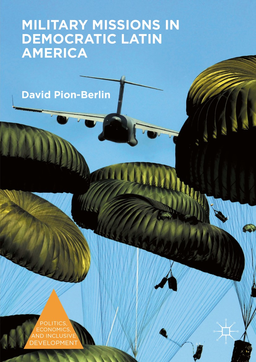 Titlebook: Military Missions in Democratic Latin America; David Pion-Berlin Book 2016 The Editor(s) (if applicable) and The Author(s), under exclusiv Titlebook: Military Missions in Democratic Latin America; David Pion-Berlin Book 2016 The Editor(s) (if applicable) and The Author(s), under exclusiv