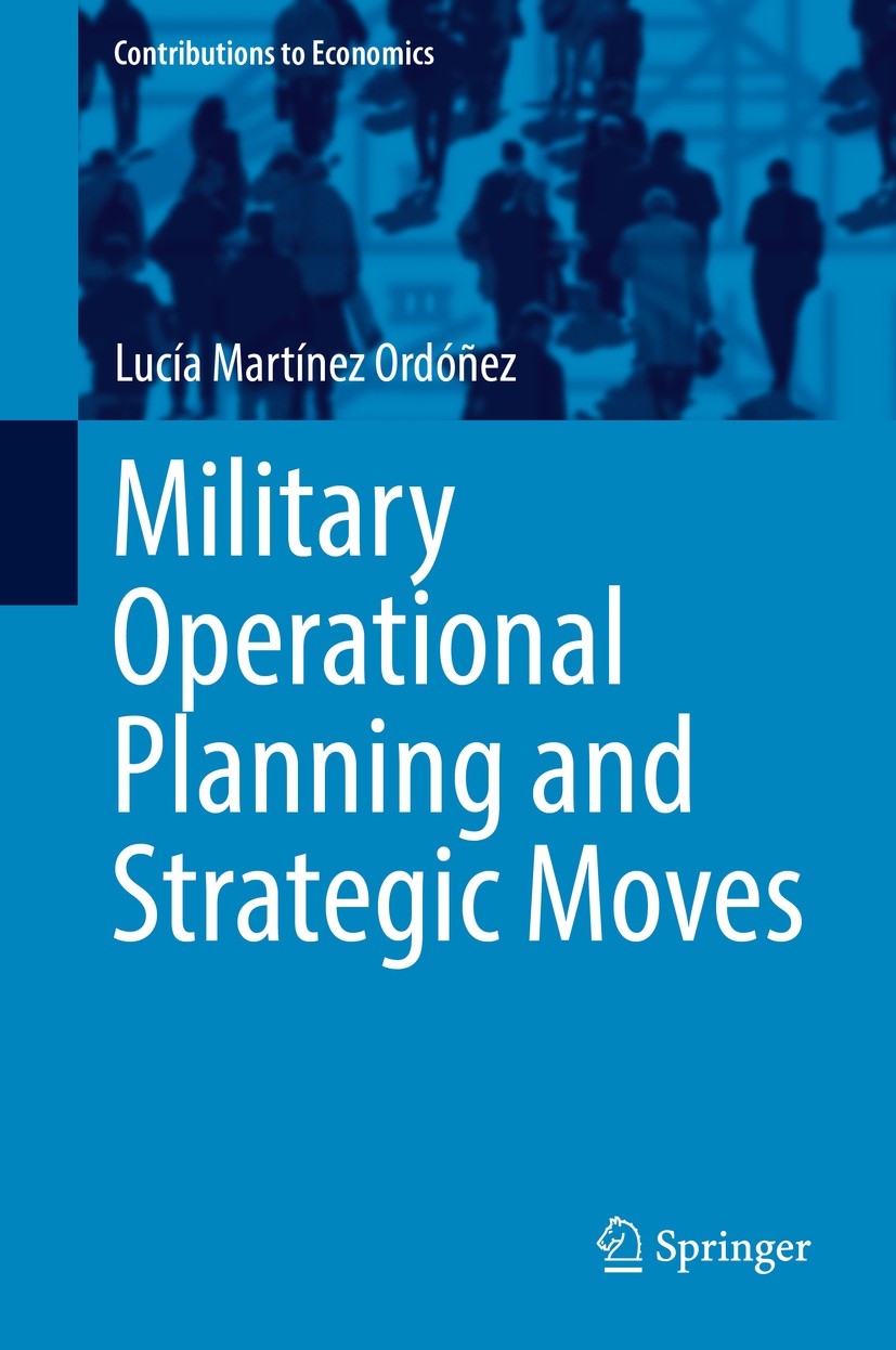 Titlebook: Military Operational Planning and Strategic Moves; Lucía Martínez Ordóñez Book 2017 Springer International Publishing AG 2017 Game theory. Titlebook: Military Operational Planning and Strategic Moves; Lucía Martínez Ordóñez Book 2017 Springer International Publishing AG 2017 Game theory.
