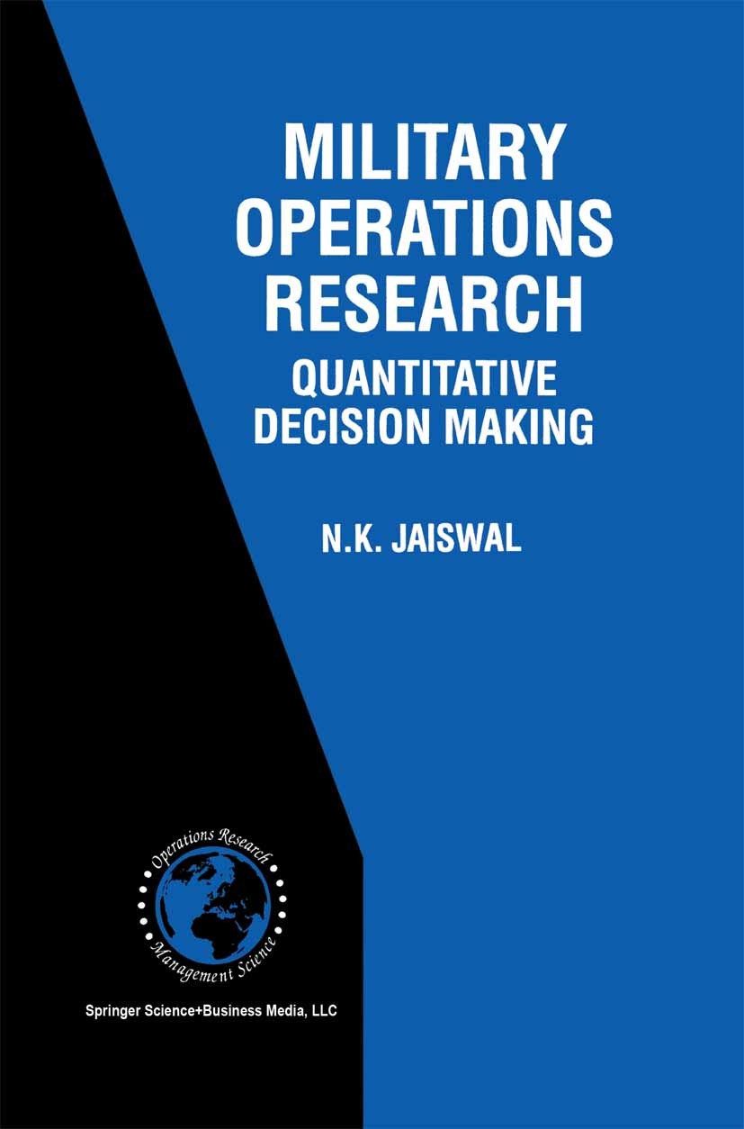 Titlebook: Military Operations Research; Quantitative Decisio N. K. Jaiswal Book 1997 Springer Science+Business Media New York 1997 Simulation.calculu Titlebook: Military Operations Research; Quantitative Decisio N. K. Jaiswal Book 1997 Springer Science+Business Media New York 1997 Simulation.calculu