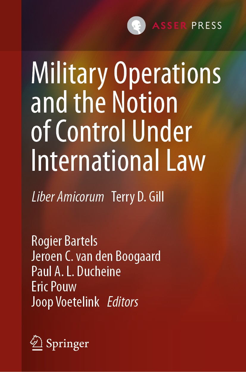 Titlebook: Military Operations and the Notion of Control Under International Law; Liber Amicorum Terry Rogier Bartels,Jeroen C. van den Boogaard,Joop Titlebook: Military Operations and the Notion of Control Under International Law; Liber Amicorum Terry Rogier Bartels,Jeroen C. van den Boogaard,Joop