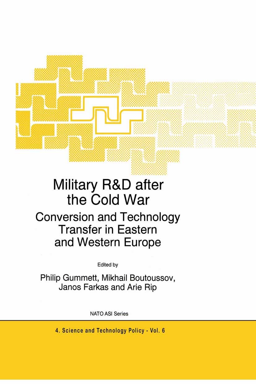 Titlebook: Military R&D after the Cold War; Conversion and Techn Philip Gummett,Mikhail Boutoussov,Arie Rip Book 1996 Kluwer Academic Publishers 1996 Titlebook: Military R&D after the Cold War; Conversion and Techn Philip Gummett,Mikhail Boutoussov,Arie Rip Book 1996 Kluwer Academic Publishers 1996