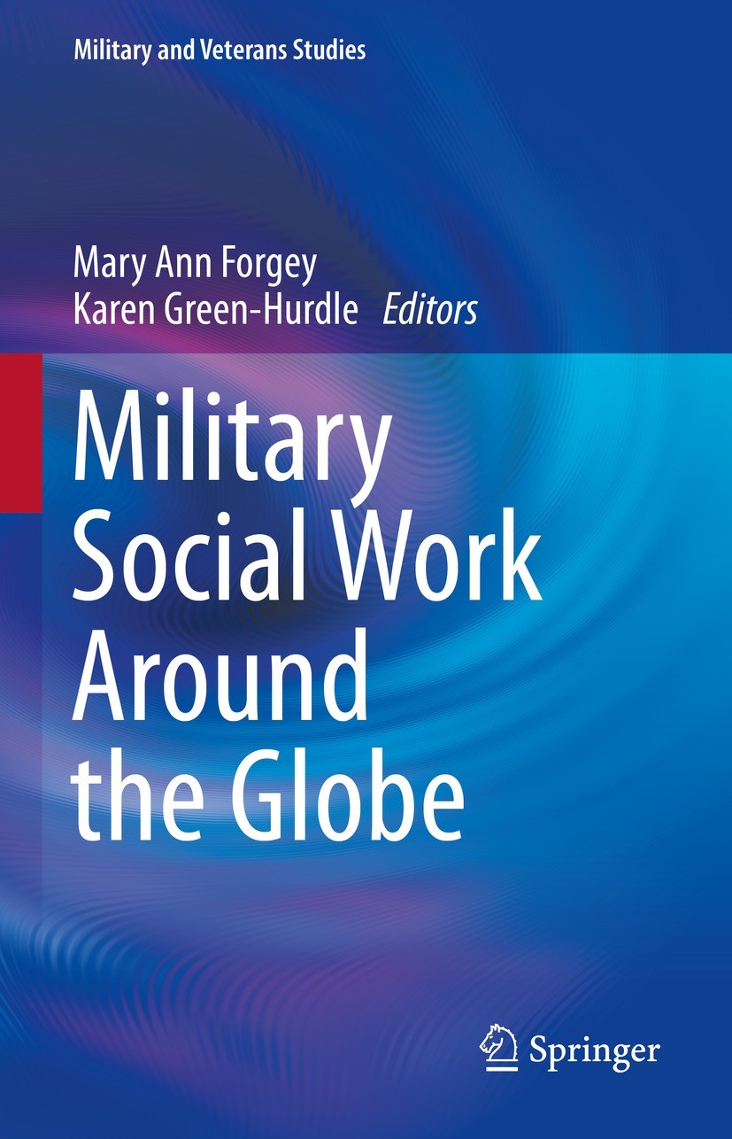 Titlebook: Military Social Work Around the Globe; Mary Ann Forgey,Karen Green-Hurdle Book 2023 Springer Nature Switzerland AG 2023 international mili Titlebook: Military Social Work Around the Globe; Mary Ann Forgey,Karen Green-Hurdle Book 2023 Springer Nature Switzerland AG 2023 international mili