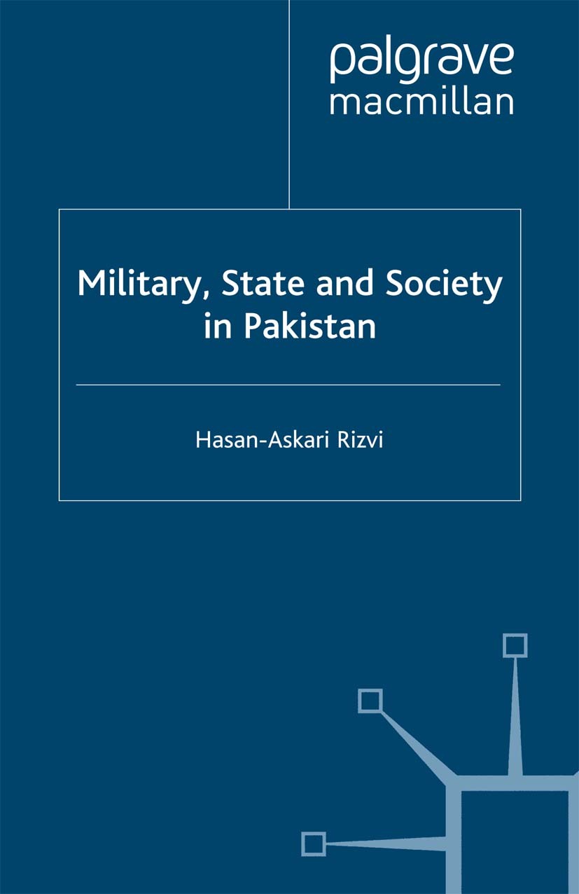 Titlebook: Military, State and Society in Pakistan; Hasan-Askari Rizvi Book 2000 Hasan-Askari Rizvi 2000 Civil-Military Relations.decision-making.Ins Titlebook: Military, State and Society in Pakistan; Hasan-Askari Rizvi Book 2000 Hasan-Askari Rizvi 2000 Civil-Military Relations.decision-making.Ins
