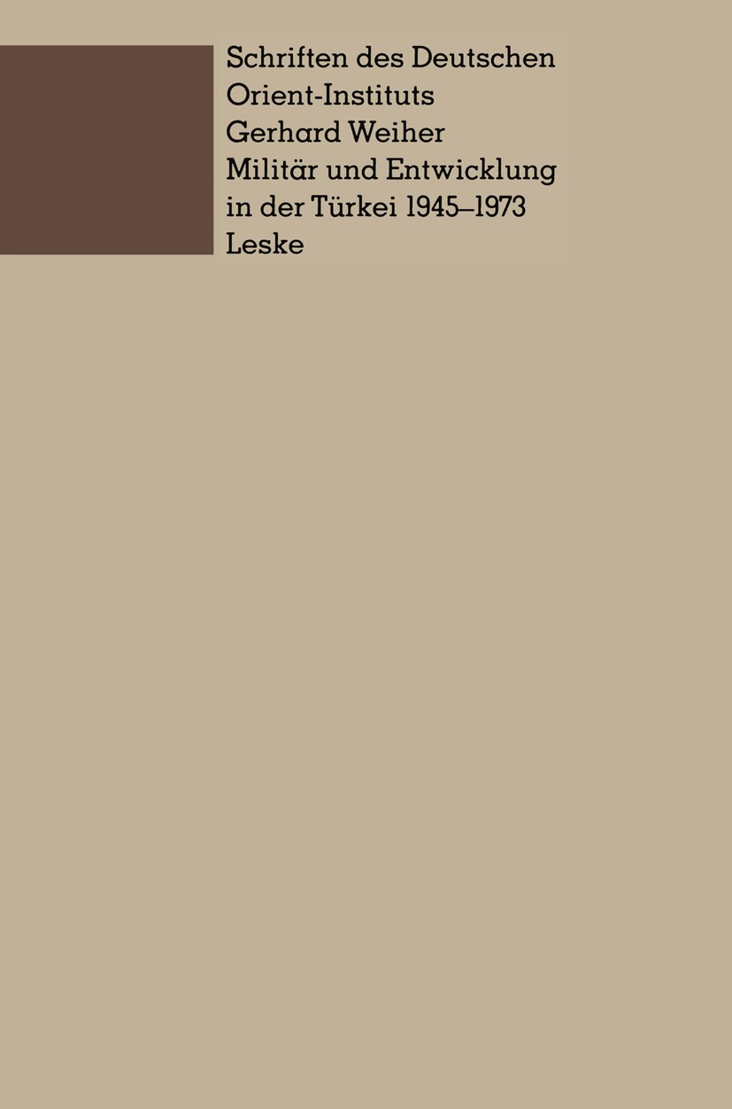 Titlebook: Militär und Entwicklung in der Türkei, 1945–1973; Ein Beitrag zur Unte Gerhard Weiher Book 1978 Springer Fachmedien Wiesbaden 1978 Akkultur Titlebook: Militär und Entwicklung in der Türkei, 1945–1973; Ein Beitrag zur Unte Gerhard Weiher Book 1978 Springer Fachmedien Wiesbaden 1978 Akkultur