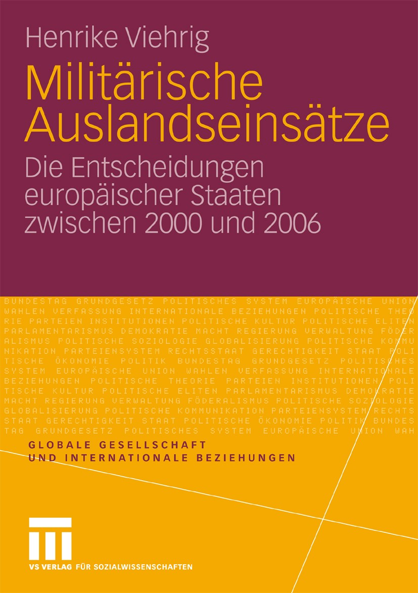 Titlebook: Militärische Auslandseinsätze; Die Entscheidungen e Henrike Viehrig Book 2010 VS Verlag für Sozialwissenschaften | Springer Fachmedien Wies Titlebook: Militärische Auslandseinsätze; Die Entscheidungen e Henrike Viehrig Book 2010 VS Verlag für Sozialwissenschaften | Springer Fachmedien Wies