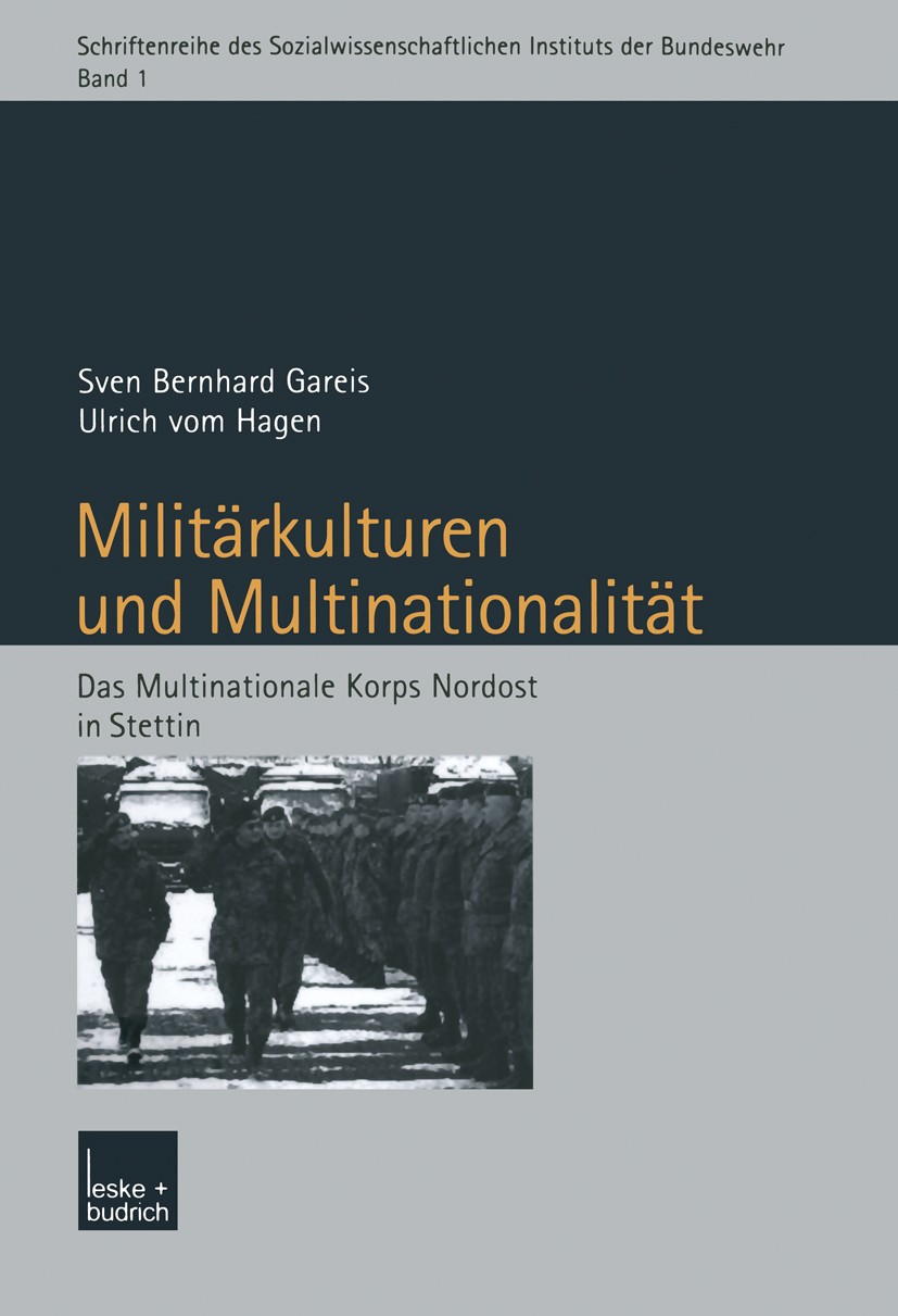 Titlebook: Militärkulturen und Multinationalität; Das Multinationale K Sven Bernhard Gareis,Ulrich Hagen Book 2004 Springer Fachmedien Wiesbaden 2004 Titlebook: Militärkulturen und Multinationalität; Das Multinationale K Sven Bernhard Gareis,Ulrich Hagen Book 2004 Springer Fachmedien Wiesbaden 2004