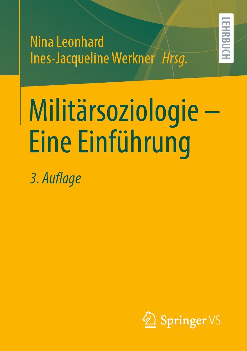 Titlebook: Militärsoziologie – Eine Einführung; Nina Leonhard,Ines-Jacqueline Werkner Textbook 2023Latest edition VS Verlag f�r Sozialwissenschaften Titlebook: Militärsoziologie – Eine Einführung; Nina Leonhard,Ines-Jacqueline Werkner Textbook 2023Latest edition VS Verlag f�r Sozialwissenschaften