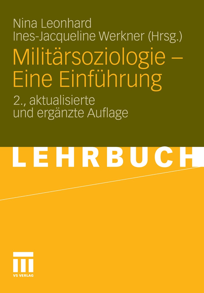 Titlebook: Militärsoziologie - Eine Einführung; Nina Leonhard,Ines-Jacqueline Werkner Textbook 20122nd edition VS Verlag für Sozialwissenschaften | S Titlebook: Militärsoziologie - Eine Einführung; Nina Leonhard,Ines-Jacqueline Werkner Textbook 20122nd edition VS Verlag für Sozialwissenschaften | S