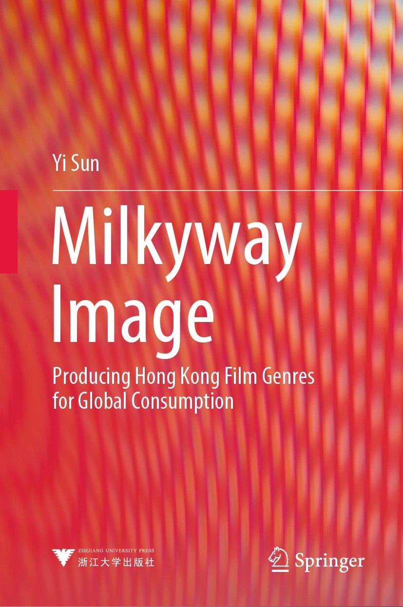 Titlebook: Milkyway Image; Producing Hong Kong Yi Sun Book 2021 Zhejiang University Press 2021 Milkyway Image.Hong Kong cinema.Chinese-language cinem Titlebook: Milkyway Image; Producing Hong Kong Yi Sun Book 2021 Zhejiang University Press 2021 Milkyway Image.Hong Kong cinema.Chinese-language cinem