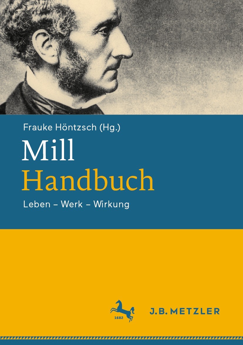 Titlebook: Mill-Handbuch; Leben – Werk – Wirku Frauke Höntzsch Book 2024 Der/die Herausgeber bzw. der/die Autor(en), exklusiv lizenziert an Springer-V Titlebook: Mill-Handbuch; Leben – Werk – Wirku Frauke Höntzsch Book 2024 Der/die Herausgeber bzw. der/die Autor(en), exklusiv lizenziert an Springer-V