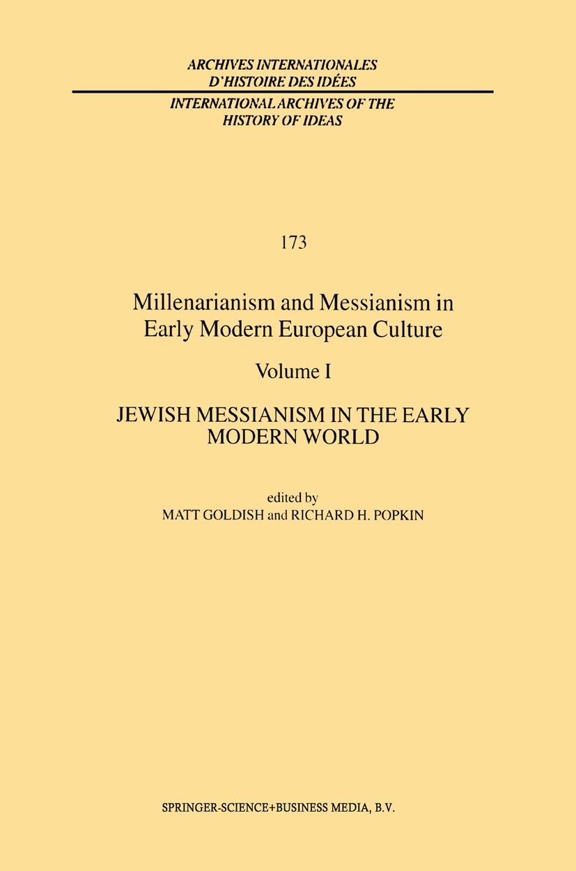 Titlebook: Millenarianism and Messianism in Early Modern European Culture; Volume I: Jewish Mes Matt D. Goldish,Richard H. Popkin Book 2001 Springer S Titlebook: Millenarianism and Messianism in Early Modern European Culture; Volume I: Jewish Mes Matt D. Goldish,Richard H. Popkin Book 2001 Springer S
