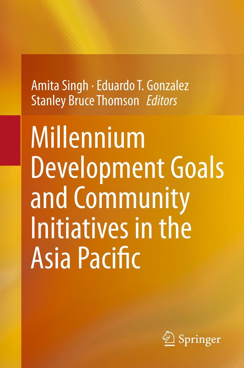 Titlebook: Millennium Development Goals and Community Initiatives in the Asia Pacific; Amita Singh,Eduardo T. Gonzalez,Stanley Bruce Thom Book 2013 S Titlebook: Millennium Development Goals and Community Initiatives in the Asia Pacific; Amita Singh,Eduardo T. Gonzalez,Stanley Bruce Thom Book 2013 S