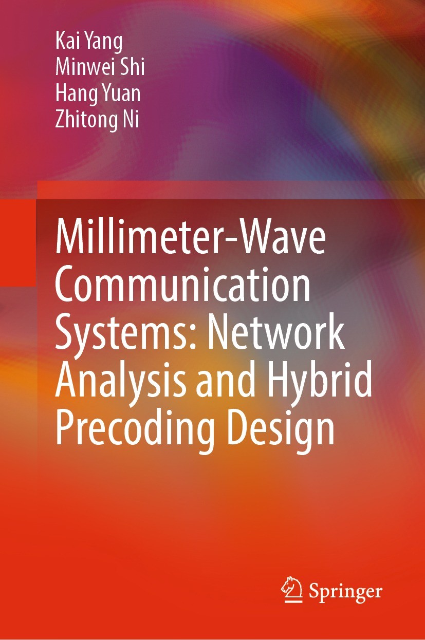 Titlebook: Millimeter-Wave Communication Systems: Network Analysis and Hybrid Precoding Design; Kai Yang,Minwei Shi,Zhitong Ni Book 2022 The Editor(s Titlebook: Millimeter-Wave Communication Systems: Network Analysis and Hybrid Precoding Design; Kai Yang,Minwei Shi,Zhitong Ni Book 2022 The Editor(s