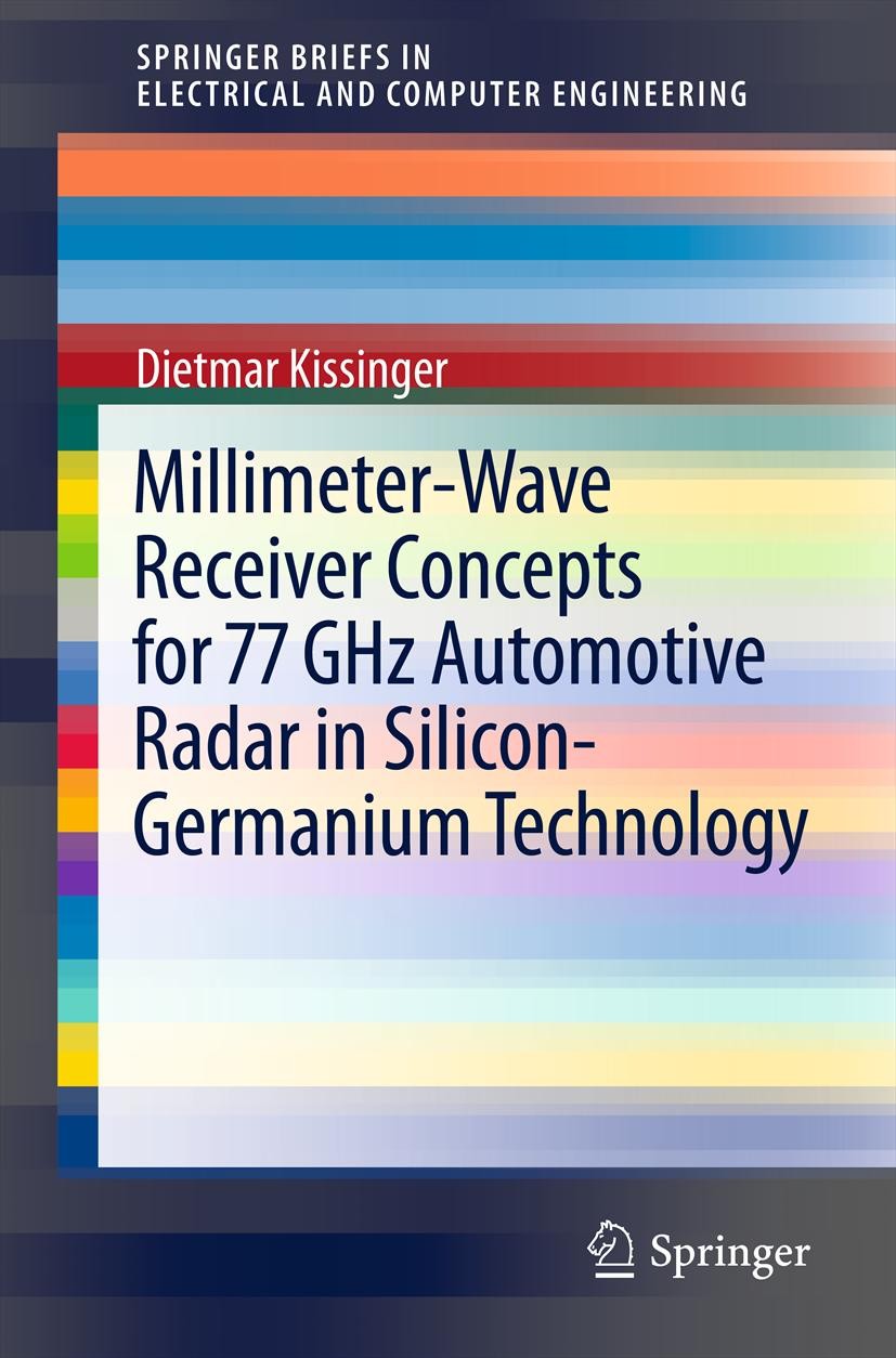 Titlebook: Millimeter-Wave Receiver Concepts for 77 GHz Automotive Radar in Silicon-Germanium Technology; Dietmar Kissinger Book 2012 Springer Scienc Titlebook: Millimeter-Wave Receiver Concepts for 77 GHz Automotive Radar in Silicon-Germanium Technology; Dietmar Kissinger Book 2012 Springer Scienc
