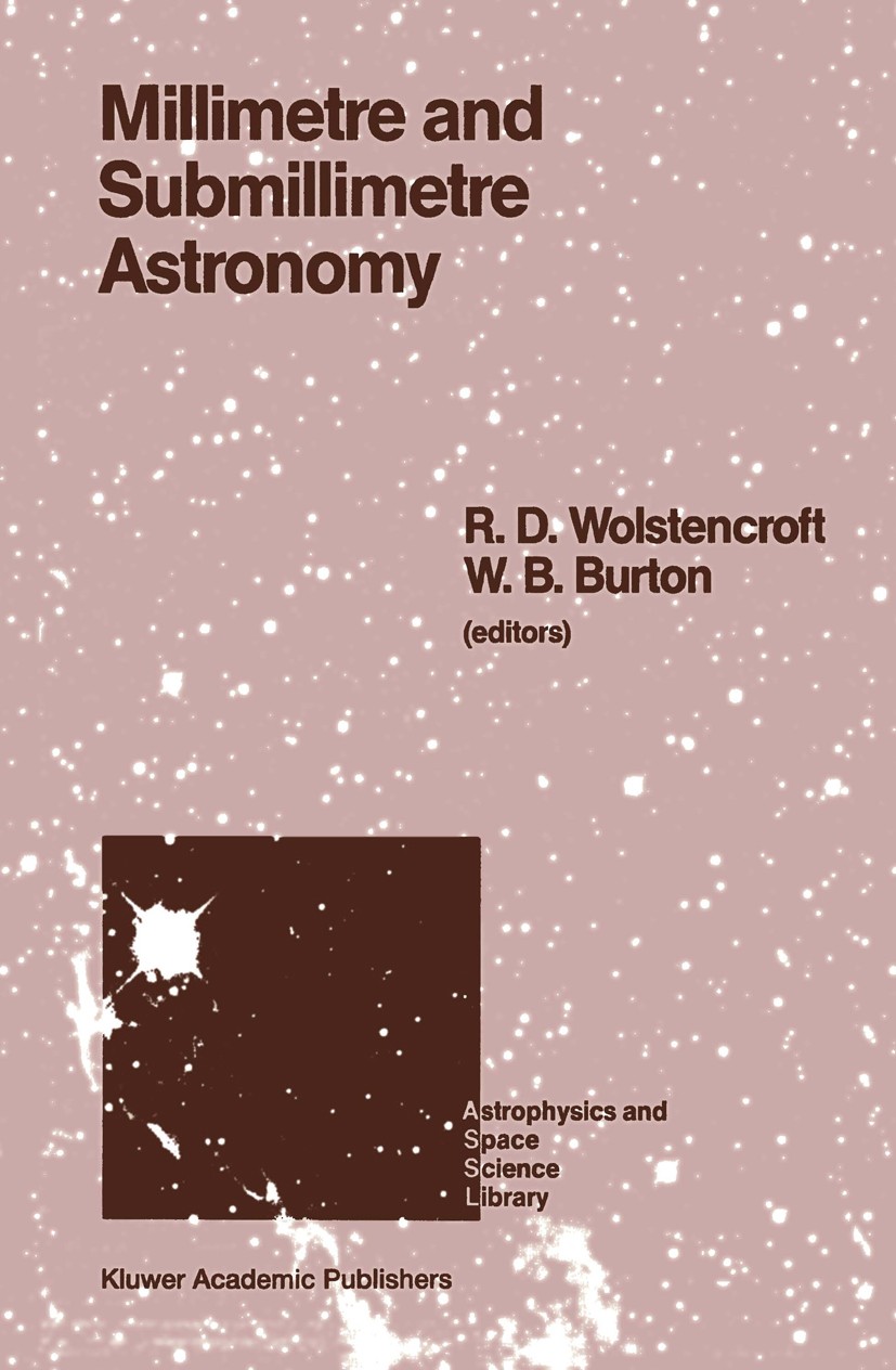Titlebook: Millimetre and Submillimetre Astronomy; Lectures Presented a R. D. Wolstencroft,W. B. Burton Book 1988 Kluwer Academic Publishers 1988 acti Titlebook: Millimetre and Submillimetre Astronomy; Lectures Presented a R. D. Wolstencroft,W. B. Burton Book 1988 Kluwer Academic Publishers 1988 acti