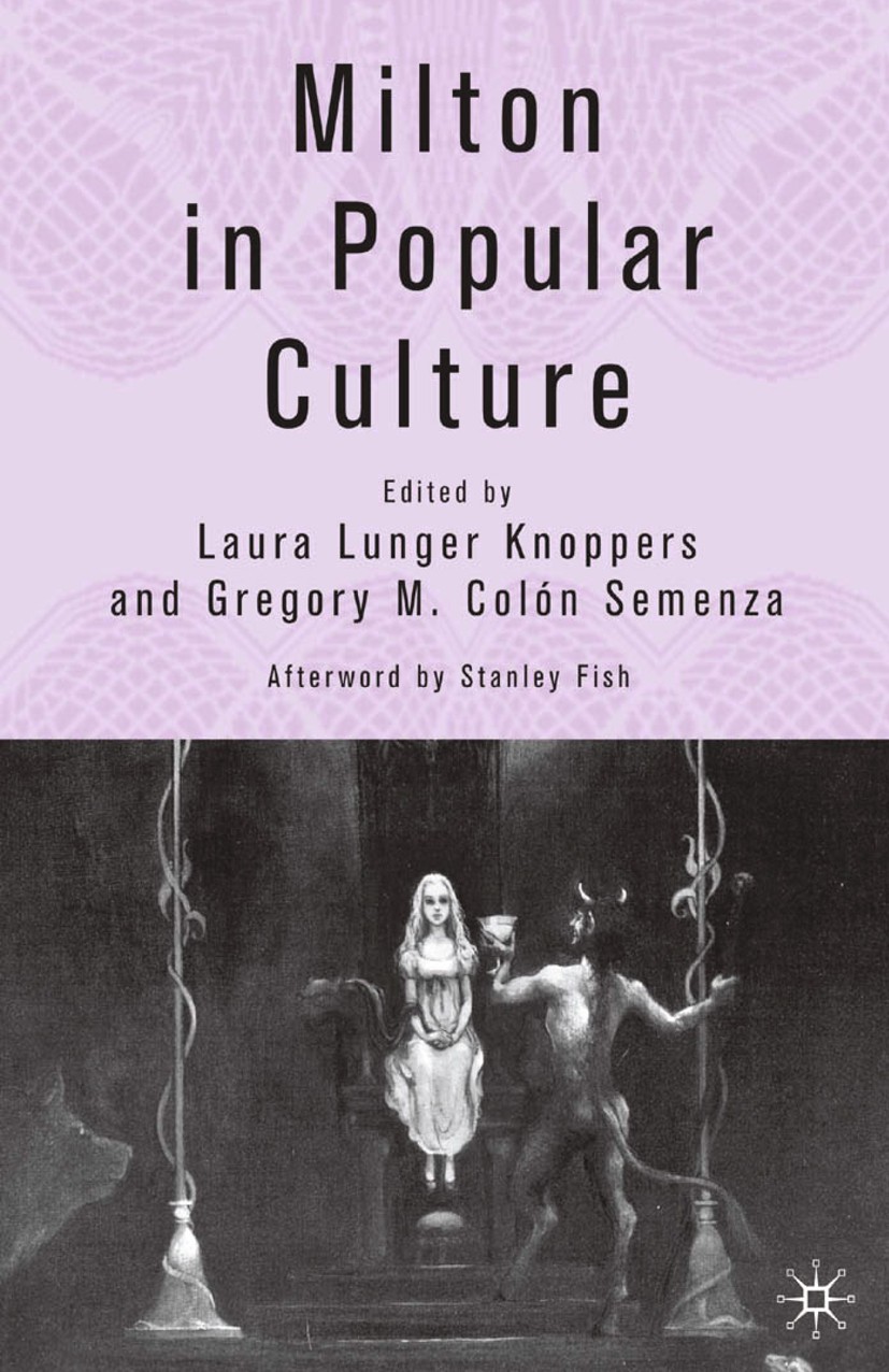 Titlebook: Milton in Popular Culture; Laura Lunger Knoppers,Gregory M. Colón Semenza Book 2006 Palgrave Macmillan, a division of Nature America Inc. Titlebook: Milton in Popular Culture; Laura Lunger Knoppers,Gregory M. Colón Semenza Book 2006 Palgrave Macmillan, a division of Nature America Inc.