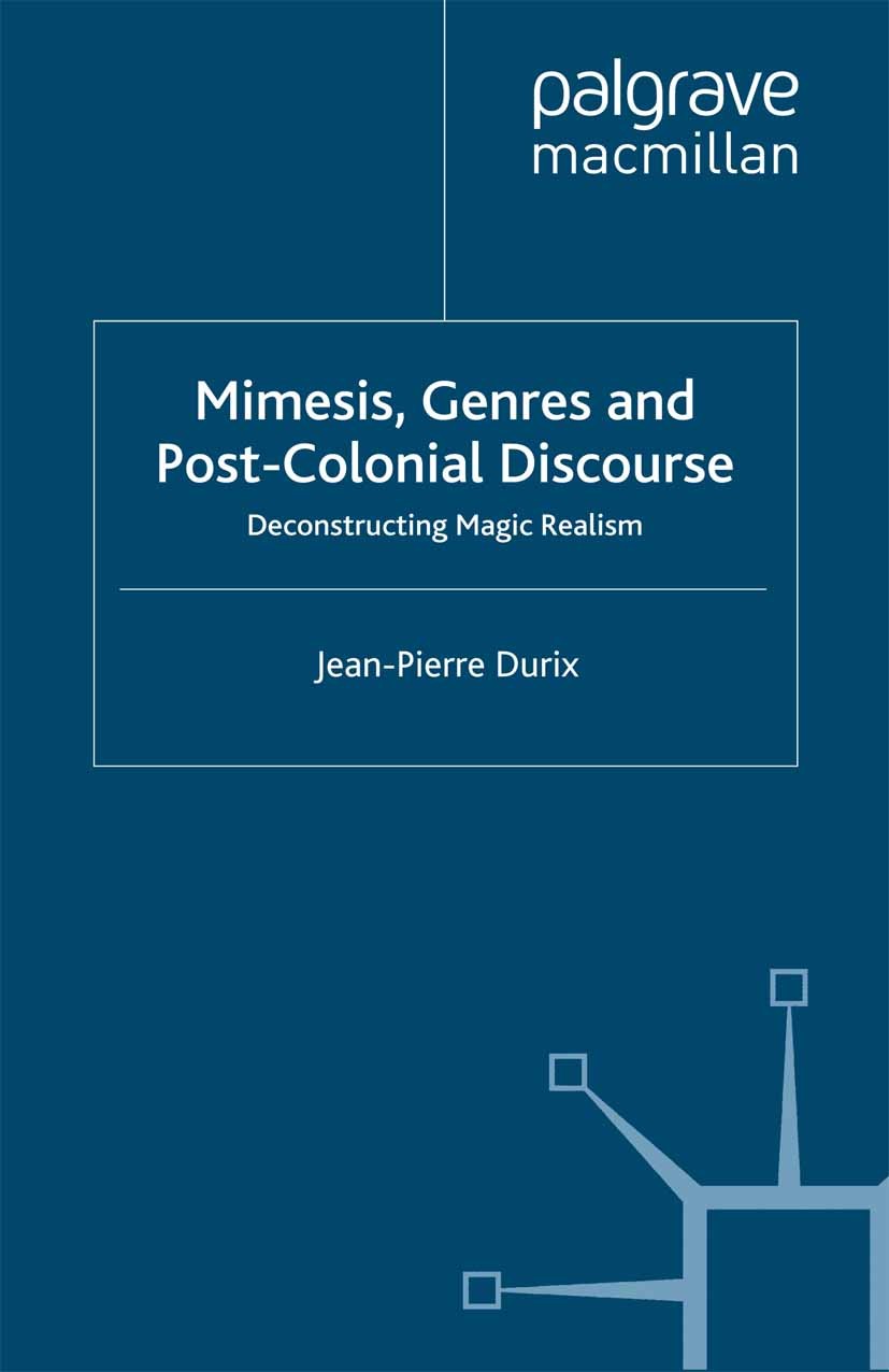 Titlebook: Mimesis, Genres and Post-Colonial Discourse; Deconstructing Magic Jean-Pierre Durix Book 1998 Palgrave Macmillan, a division of Macmillan P Titlebook: Mimesis, Genres and Post-Colonial Discourse; Deconstructing Magic Jean-Pierre Durix Book 1998 Palgrave Macmillan, a division of Macmillan P