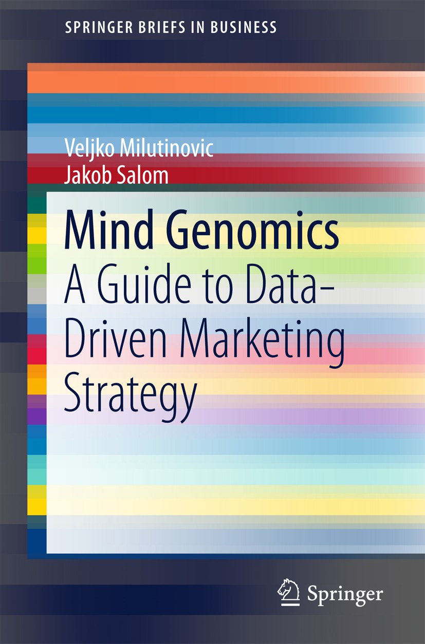 Titlebook: Mind Genomics; A Guide to Data-Driv Veljko Milutinovic,Jakob Salom Book 2016 The Author(s) 2016 Broadband Marketing Campaign.Customer Categ Titlebook: Mind Genomics; A Guide to Data-Driv Veljko Milutinovic,Jakob Salom Book 2016 The Author(s) 2016 Broadband Marketing Campaign.Customer Categ