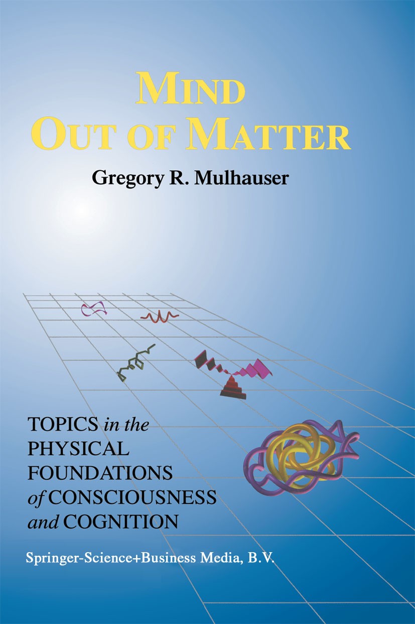 Titlebook: Mind Out of Matter; Topics in the Physic Gregory R. Mulhauser Book 1998 Springer Science+Business Media Dordrecht 1998 artificial intellige Titlebook: Mind Out of Matter; Topics in the Physic Gregory R. Mulhauser Book 1998 Springer Science+Business Media Dordrecht 1998 artificial intellige