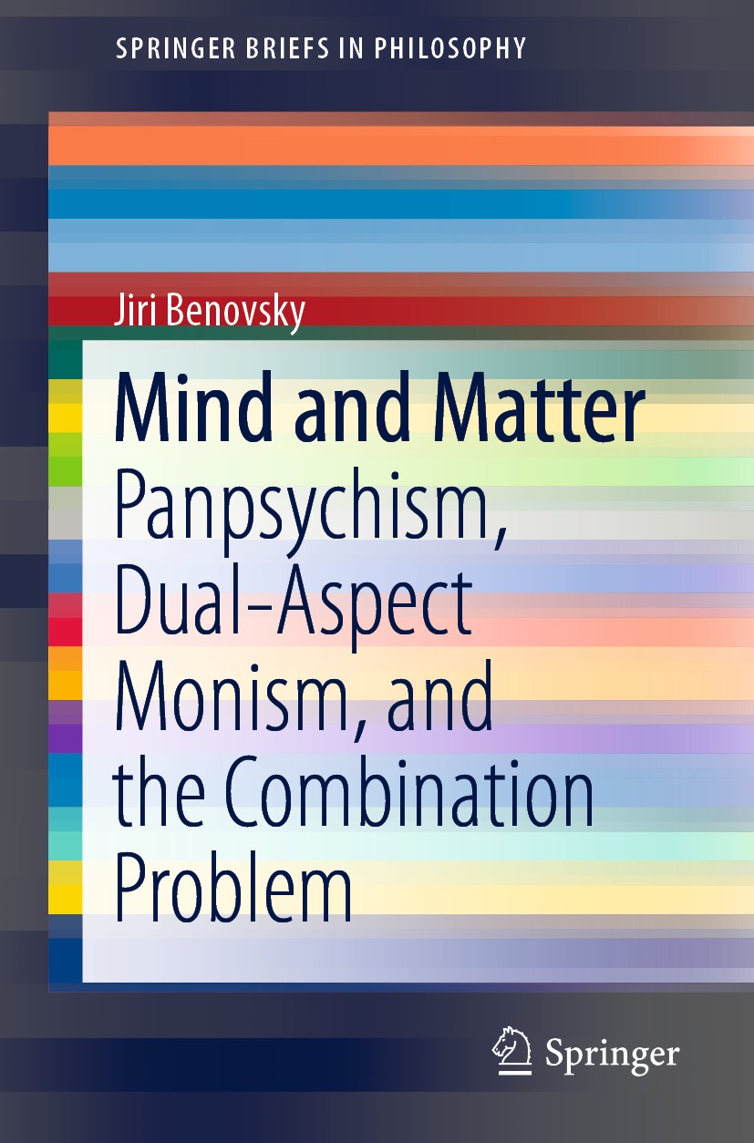 Titlebook: Mind and Matter; Panpsychism, Dual-As Jiri Benovsky Book 2018 The Author(s), under exclusive license to Springer Nature Switzerland AG 2018 Titlebook: Mind and Matter; Panpsychism, Dual-As Jiri Benovsky Book 2018 The Author(s), under exclusive license to Springer Nature Switzerland AG 2018