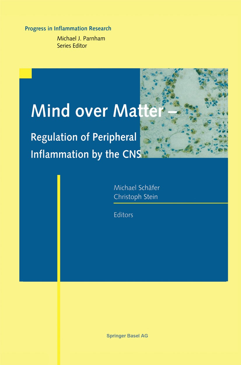 Titlebook: Mind over Matter - Regulation of Peripheral Inflammation by the CNS; Michael Schäfer,Christoph Stein Book 2003 Springer Basel AG 2003 CNS. Titlebook: Mind over Matter - Regulation of Peripheral Inflammation by the CNS; Michael Schäfer,Christoph Stein Book 2003 Springer Basel AG 2003 CNS.