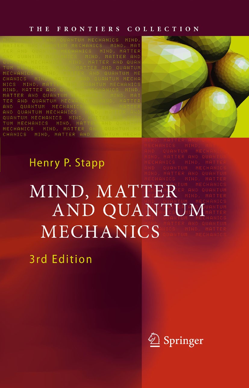 Titlebook: Mind, Matter and Quantum Mechanics; Henry P. Stapp Book 2009Latest edition Springer-Verlag Berlin Heidelberg 2009 Bewusstsein.Quantenmecha Titlebook: Mind, Matter and Quantum Mechanics; Henry P. Stapp Book 2009Latest edition Springer-Verlag Berlin Heidelberg 2009 Bewusstsein.Quantenmecha