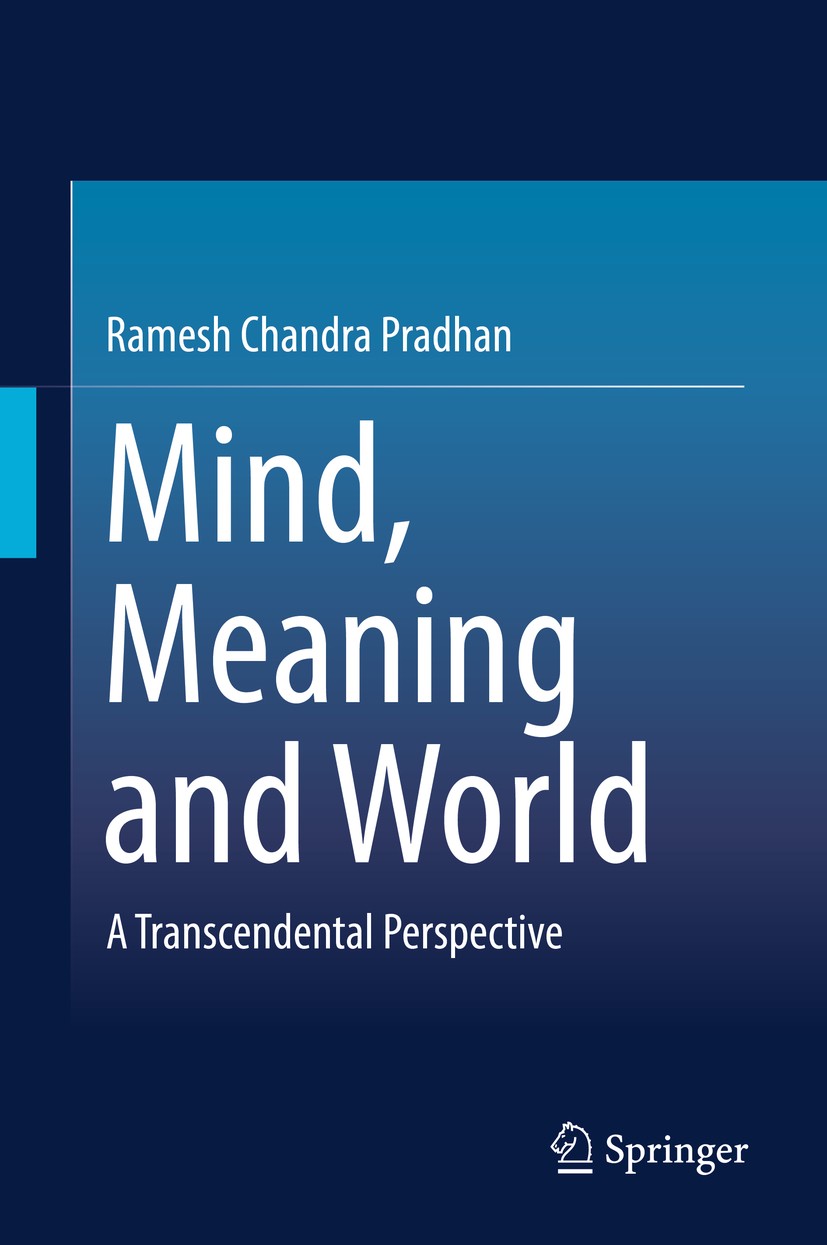 Titlebook: Mind, Meaning and World; A Transcendental Per Ramesh Chandra Pradhan Book 2019 Springer Nature Singapore Pte Ltd. 2019 meaning in mind and Titlebook: Mind, Meaning and World; A Transcendental Per Ramesh Chandra Pradhan Book 2019 Springer Nature Singapore Pte Ltd. 2019 meaning in mind and