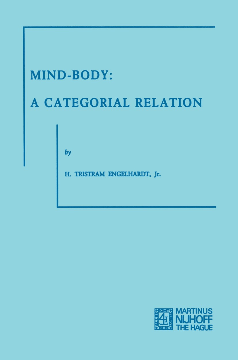 Titlebook: Mind-Body; A Categorial Relatio H. Tristram Engelhardt Book 1973 Martinus Nijhoff, The Hague, Netherlands 1973 body.corpus.dialectic.experi Titlebook: Mind-Body; A Categorial Relatio H. Tristram Engelhardt Book 1973 Martinus Nijhoff, The Hague, Netherlands 1973 body.corpus.dialectic.experi