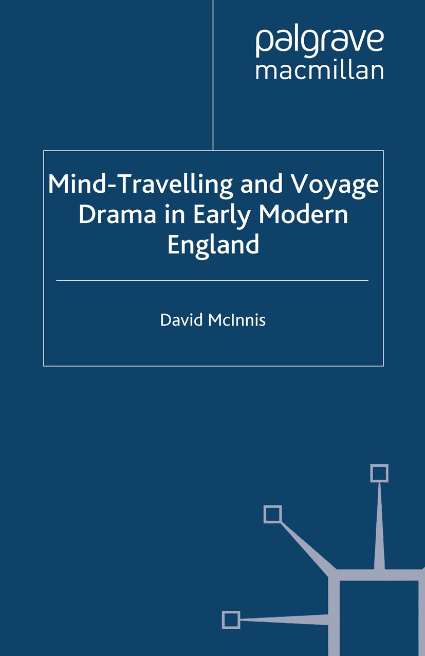 Titlebook: Mind-Travelling and Voyage Drama in Early Modern England; David McInnis Book 2013 Palgrave Macmillan, a division of Macmillan Publishers L Titlebook: Mind-Travelling and Voyage Drama in Early Modern England; David McInnis Book 2013 Palgrave Macmillan, a division of Macmillan Publishers L