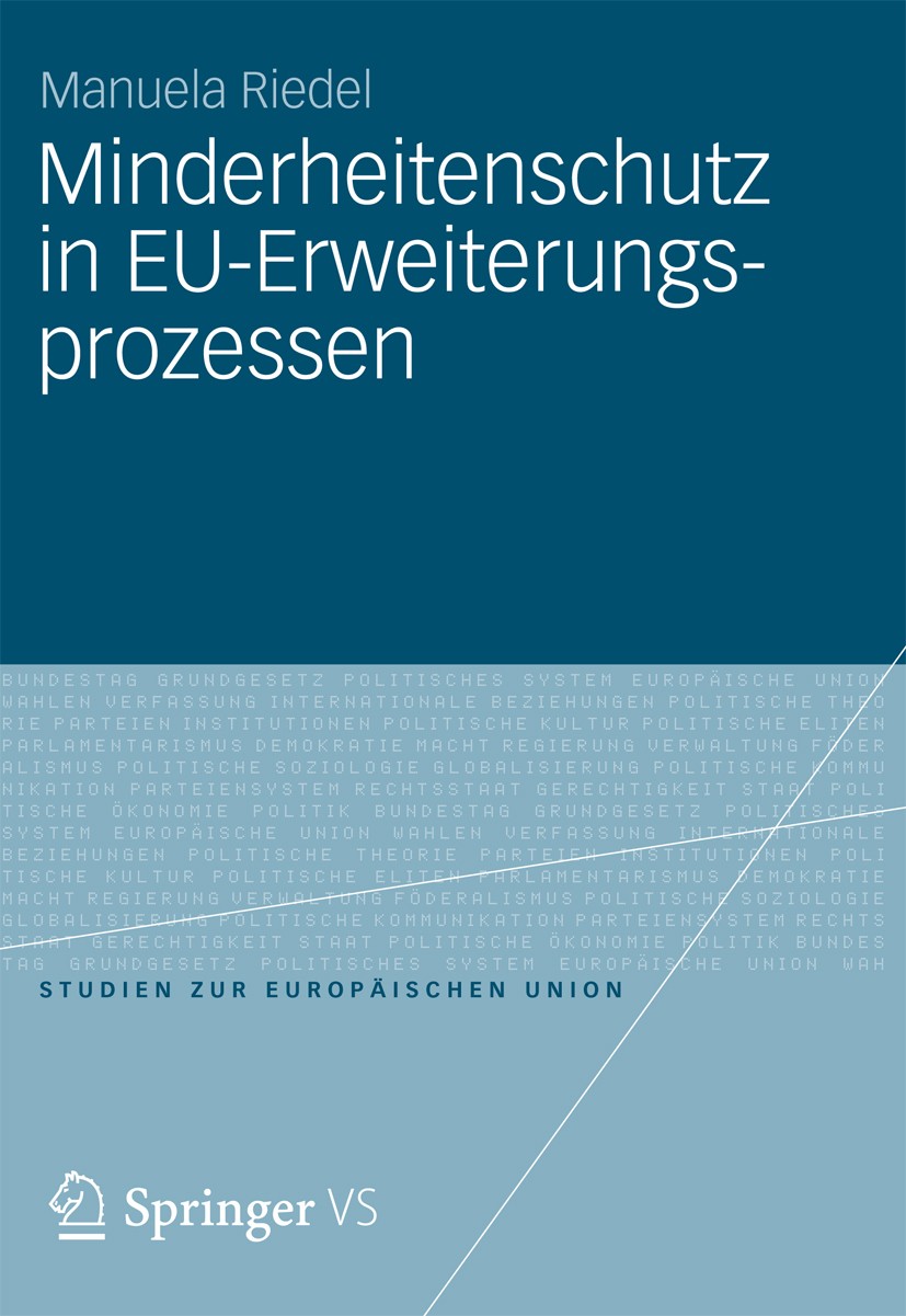 Titlebook: Minderheitenschutz in EU-Erweiterungsprozessen; Normförderung und Si Manuela Riedel Book 2012 VS Verlag f�r Sozialwissenschaften | Springer Titlebook: Minderheitenschutz in EU-Erweiterungsprozessen; Normförderung und Si Manuela Riedel Book 2012 VS Verlag f�r Sozialwissenschaften | Springer