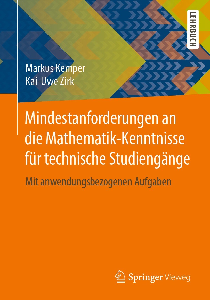 Titlebook: Mindestanforderungen an die Mathematik-Kenntnisse für technische Studiengänge; Mit anwendungsbezoge Markus Kemper,Kai-Uwe Zirk Textbook 202 Titlebook: Mindestanforderungen an die Mathematik-Kenntnisse für technische Studiengänge; Mit anwendungsbezoge Markus Kemper,Kai-Uwe Zirk Textbook 202