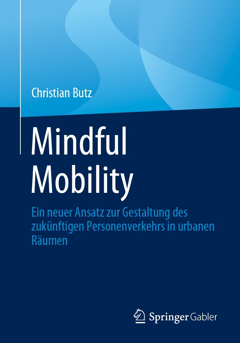 Titlebook: Mindful Mobility; Ein neuer Ansatz zur Christian Butz Book 2023 Der/die Herausgeber bzw. der/die Autor(en), exklusiv lizenziert an Springer Titlebook: Mindful Mobility; Ein neuer Ansatz zur Christian Butz Book 2023 Der/die Herausgeber bzw. der/die Autor(en), exklusiv lizenziert an Springer