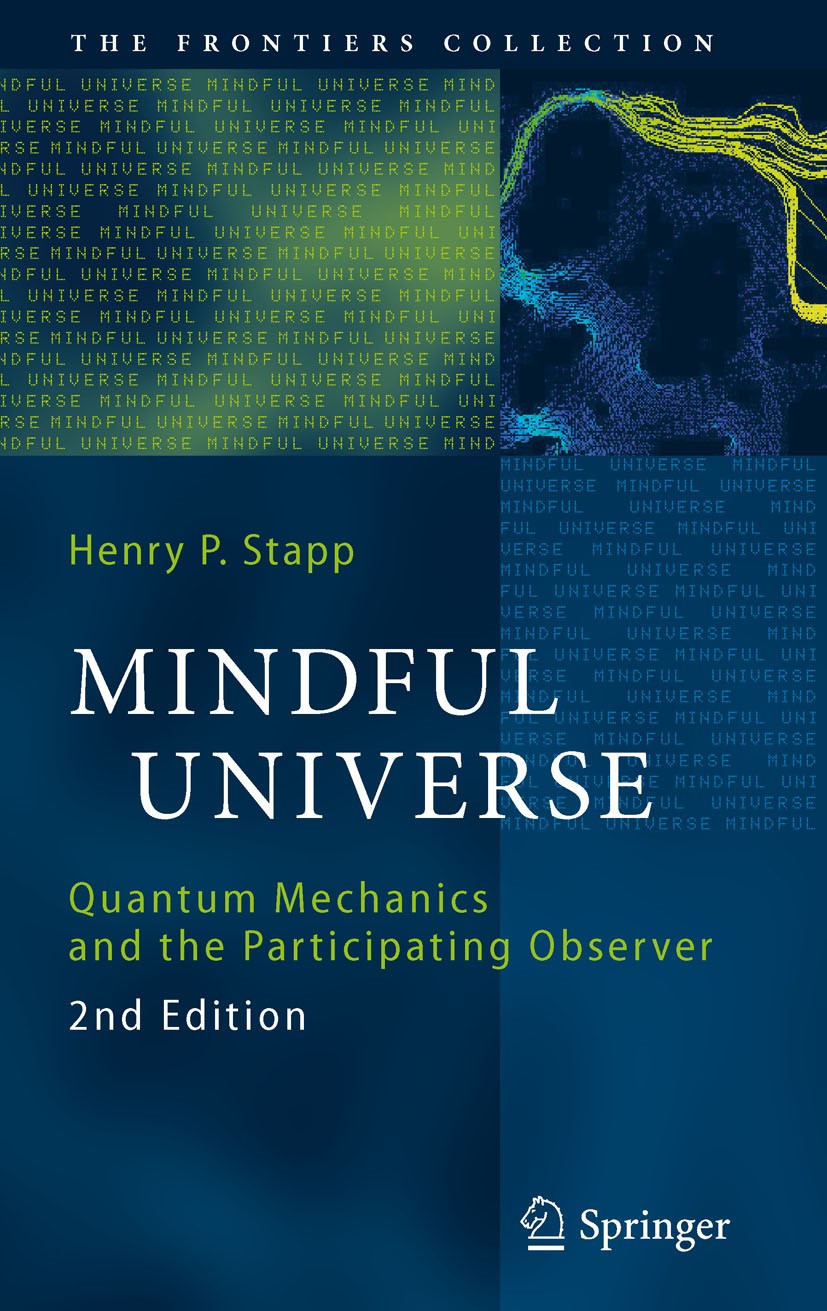 Titlebook: Mindful Universe; Quantum Mechanics an Henry P. Stapp Book 2011Latest edition Springer-Verlag Berlin Heidelberg 2011 Foundation of Ethics.M Titlebook: Mindful Universe; Quantum Mechanics an Henry P. Stapp Book 2011Latest edition Springer-Verlag Berlin Heidelberg 2011 Foundation of Ethics.M