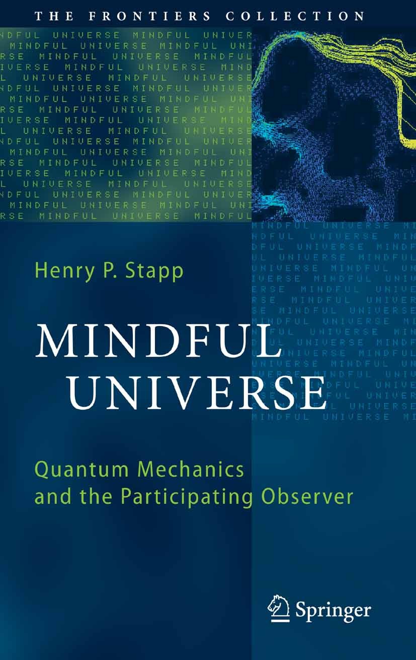 Titlebook: Mindful Universe; Quantum Mechanics an Henry P. Stapp Book 20071st edition Springer-Verlag Berlin Heidelberg 2007 Foundations of ethics.Min Titlebook: Mindful Universe; Quantum Mechanics an Henry P. Stapp Book 20071st edition Springer-Verlag Berlin Heidelberg 2007 Foundations of ethics.Min