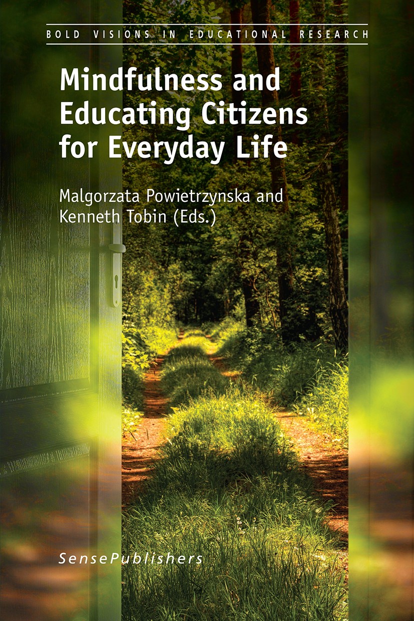 Titlebook: Mindfulness and Educating Citizens for Everyday Life; Mindfulness and Educ Malgorzata Powietrzynska,Kenneth Tobin Book 2016 SensePublishers Titlebook: Mindfulness and Educating Citizens for Everyday Life; Mindfulness and Educ Malgorzata Powietrzynska,Kenneth Tobin Book 2016 SensePublishers